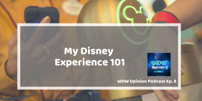 WDW Opinion Ep. 8 - My Disney Experience 101