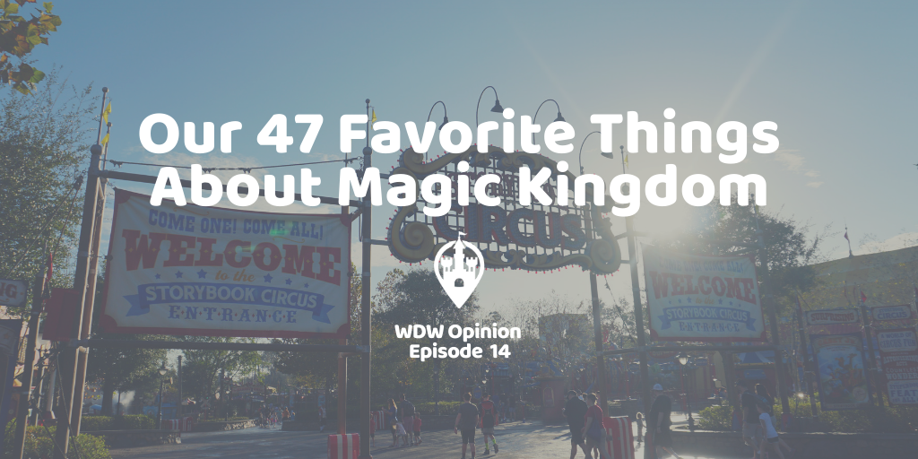 WDW Opinion Ep. 14 - Our 47 Favorite Things About Magic Kingdom