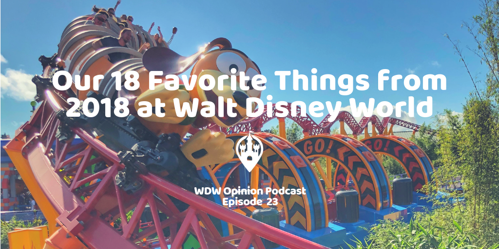 WDW Opinion Ep. 23 - Our 18 Favorite Things from 2018 at Walt Disney World